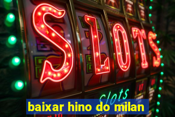 baixar hino do milan